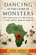 Danzare nella gloria dei mostri: Il crollo del Congo e la grande guerra d'Africa - Dancing in the Glory of Monsters: The Collapse of the Congo and the Great War of Africa