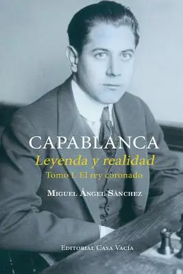 Capablanca. Leggenda e realtà Volume I - Capablanca. Leyenda y realidad Tomo I