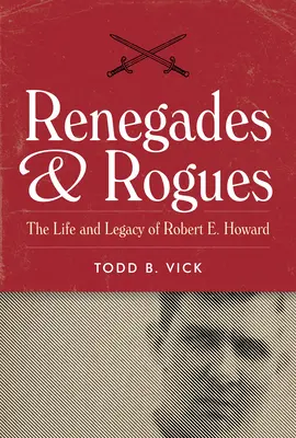 Rinnegati e canaglie: La vita e l'eredità di Robert E. Howard - Renegades and Rogues: The Life and Legacy of Robert E. Howard