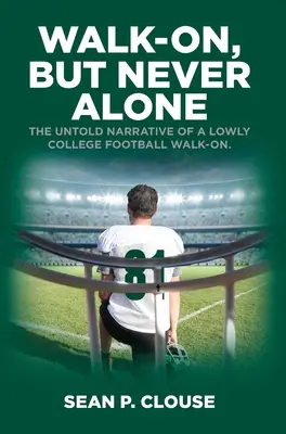 Camminare, ma mai da soli: La storia non raccontata di un umile Walk-On del football universitario - Walk-On, but Never Alone: The Untold Narrative of a Lowly College Football Walk-On