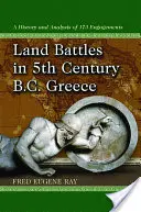 Battaglie terrestri nella Grecia del V secolo a.C.: Storia e analisi di 173 scontri - Land Battles in 5th Century B.C. Greece: A History and Analysis of 173 Engagements