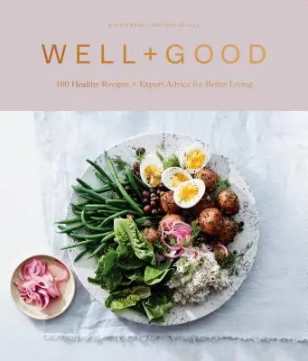 Ricettario Well+good: 100 ricette salutari e consigli degli esperti per vivere meglio - Well+good Cookbook: 100 Healthy Recipes + Expert Advice for Better Living