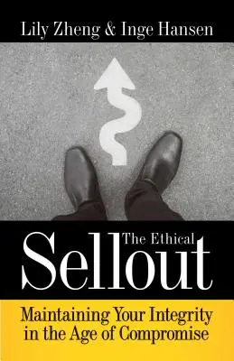 Il venditore etico: Mantenere la propria integrità nell'era del compromesso - The Ethical Sellout: Maintaining Your Integrity in the Age of Compromise