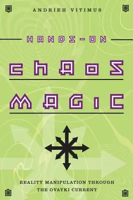 La magia del caos: Manipolazione della realtà attraverso la corrente di Ovayki - Hands-On Chaos Magic: Reality Manipulation Through the Ovayki Current