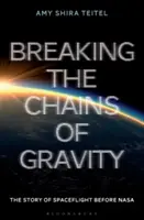 Spezzare le catene della gravità: La storia del volo spaziale prima della NASA - Breaking the Chains of Gravity: The Story of Spaceflight Before NASA