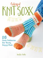 Knit Soxx colorati: 26 modelli di calzini per piedi caldi e felici - Colorful Knit Soxx: 26 Sock Patterns for Warm, Happy Feet