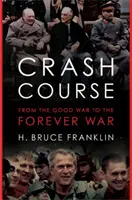 Corso accelerato: Dalla buona guerra alla guerra per sempre - Crash Course: From the Good War to the Forever War
