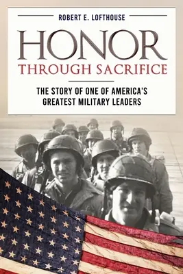 L'onore attraverso il sacrificio: La storia di uno dei più grandi leader militari d'America - Honor Through Sacrifice: The Story of One of America's Greatest Military Leaders