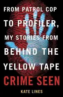 Il crimine visto: Da poliziotto di pattuglia a profiler, le mie storie da dietro il nastro giallo - Crime Seen: From Patrol Cop to Profiler, My Stories from Behind the Yellow Tape