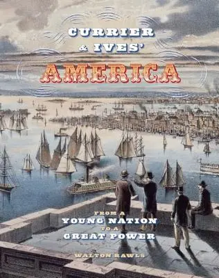 L'America di Currier & Ives: Da giovane nazione a grande potenza - Currier & Ives' America: From a Young Nation to a Great Power