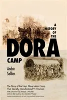 Storia del campo di Dora: La storia non raccontata del campo di lavoro nazista per schiavi che produceva segretamente razzi V-2 - A History of the Dora Camp: The Untold Story of the Nazi Slave Labor Camp That Secretly Manufactured V-2 Rockets