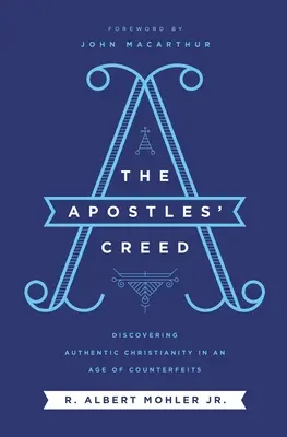Il Credo degli Apostoli: Alla scoperta del cristianesimo autentico in un'epoca di contraffazioni - The Apostles' Creed: Discovering Authentic Christianity in an Age of Counterfeits