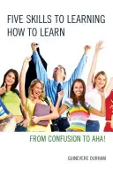Cinque abilità per imparare a imparare: Dalla confusione all'AHA! - Five Skills to Learning How to Learn: From Confusion to AHA!