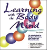 Imparare con il corpo in mente: Le basi scientifiche per l'energizzazione, il movimento, il gioco, i giochi e l'educazione fisica - Learning with the Body in Mind: The Scientific Basis for Energizers, Movement, Play, Games, and Physical Education