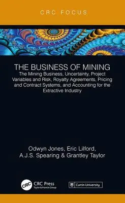 Il business delle miniere: L'attività mineraria, l'incertezza, le variabili di progetto e il rischio, gli accordi di royalty, i sistemi di prezzi e contratti e l'ac - The Business of Mining: The Mining Business, Uncertainty, Project Variables and Risk, Royalty Agreements, Pricing and Contract Systems, and Ac