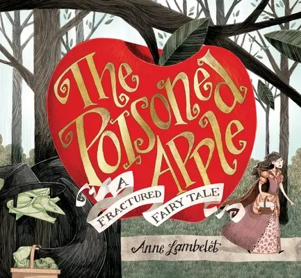 La mela avvelenata: Una fiaba spezzettata - The Poisoned Apple: A Fractured Fairy Tale