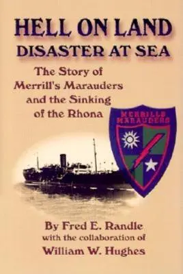 Inferno in terra Disastro in mare: La storia dei predoni di Merrill e dell'affondamento della Rhona - Hell on Land Disaster at Sea: The Story of Merrill's Marauders and the Sinking of the Rhona
