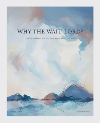 Perché aspettare, Signore? Imparare a rispondere al nostro Dio che non ha mai fretta - Why the Wait, Lord?: Learning to Respond to Our God, Who Is Never in a Hurry