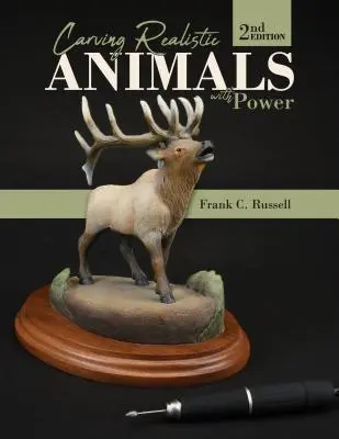 Scolpire animali realistici con la forza, 2a edizione - Carving Realistic Animals with Power, 2nd Edition
