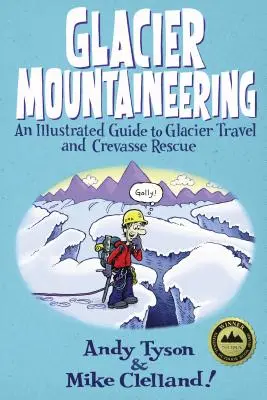 Alpinismo su ghiacciaio: Guida illustrata ai viaggi sui ghiacciai e al soccorso nei crepacci, edizione rivista - Glacier Mountaineering: An Illustrated Guide To Glacier Travel And Crevasse Rescue, Revised edition