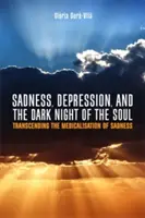 Tristezza, depressione e la notte buia dell'anima: Superare la medicalizzazione della tristezza - Sadness, Depression, and the Dark Night of the Soul: Transcending the Medicalisation of Sadness