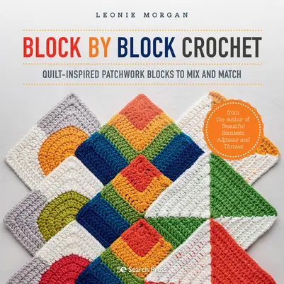 Blocco per blocco all'uncinetto: Blocchi patchwork ispirati ai quilt da mescolare e abbinare - Block by Block Crochet: Quilt-Inspired Patchwork Blocks to Mix and Match