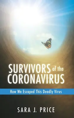 Sopravvissuti al Coronavirus: Come siamo sfuggiti a questo virus mortale: Come siamo sfuggiti a questo virus mortale - Survivors Of The Coronavirus: How We Escaped This Deadly Virus: How We Escaped This Deadly Virus