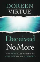Non più ingannati: Come Gesù mi ha condotto fuori dalla New Age e verso la Sua Parola - Deceived No More: How Jesus Led Me Out of the New Age and Into His Word