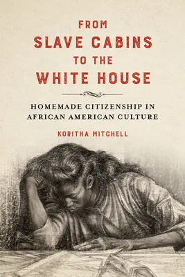 Dalle capanne degli schiavi alla Casa Bianca: La cittadinanza fatta in casa nella cultura afroamericana - From Slave Cabins to the White House: Homemade Citizenship in African American Culture