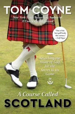 Un campo chiamato Scozia: Alla ricerca del segreto del gioco nella patria del golf - A Course Called Scotland: Searching the Home of Golf for the Secret to Its Game