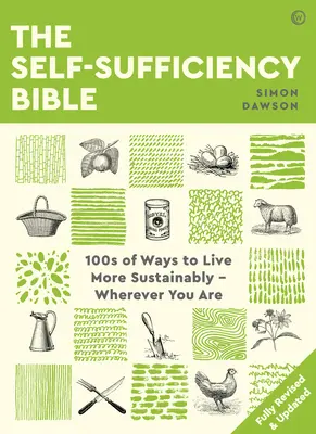 La Bibbia dell'autosufficienza: 100 modi per vivere in modo più sostenibile ovunque ci si trovi - The Self-Sufficiency Bible: 100s of Ways to Live More Sustainably Wherever You Are