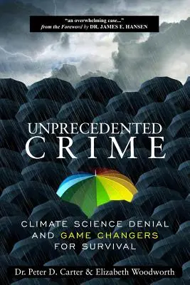 Un crimine senza precedenti - La negazione della scienza del clima e i cambiamenti di gioco per la sopravvivenza - Unprecedented Crime - Climate Science Denial and Game Changers for Survival