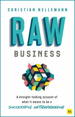 Affari crudi: Un resoconto diretto di ciò che significa essere un imprenditore di successo - Raw Business: A Straight-Talking Account of What It Means to Be a Successful Entrepreneur