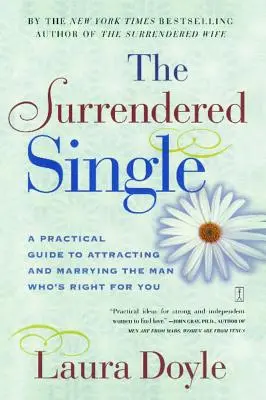Il libro Surrendered Single: Guida pratica per attrarre e sposare l'uomo giusto per te - The Surrendered Single: A Practical Guide to Attracting and Marrying the Man Who's Right for You
