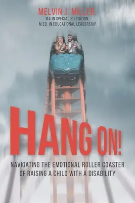 AGGRAPPATI! Come affrontare le montagne russe emotive dell'educazione di un figlio disabile - HANG ON! Navigating the Emotional Roller Coaster of Raising a Child with a Disability