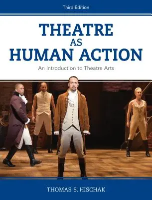 Il teatro come azione umana: Un'introduzione alle arti teatrali, terza edizione - Theatre as Human Action: An Introduction to Theatre Arts, Third Edition