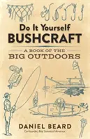 La boscaglia fai da te: Un libro dei grandi spazi aperti - Do It Yourself Bushcraft: A Book of the Big Outdoors