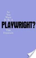 Vuoi diventare un drammaturgo? Come scrivere un'opera teatrale e farla produrre - So You Want to Be a Playwright?: How to Write a Play and Get It Produced