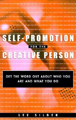 Autopromozione per i creativi: Far conoscere chi siete e cosa fate - Self-Promotion for the Creative Person: Get the Word Out about Who You Are and What You Do