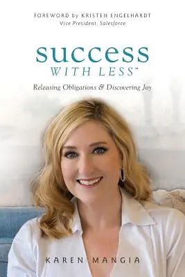 Il successo con meno: Liberarsi dagli obblighi e scoprire la gioia - Success with Less: Releasing Obligations and Discovering Joy