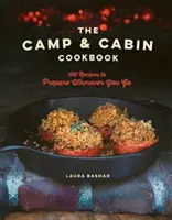 Il libro di cucina del campeggio e della baita: 100 ricette da preparare ovunque si vada - The Camp & Cabin Cookbook: 100 Recipes to Prepare Wherever You Go