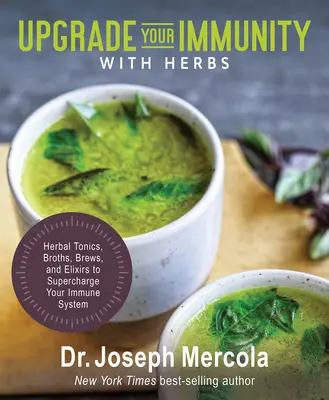 Potenziare l'immunità con le erbe: Tonici, brodi, infusi ed elisir a base di erbe per potenziare il sistema immunitario - Upgrade Your Immunity with Herbs: Herbal Tonics, Broths, Brews, and Elixirs to Supercharge Your Immune System