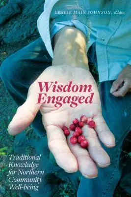 La saggezza impegnata: Conoscenze tradizionali per il benessere delle comunità del Nord - Wisdom Engaged: Traditional Knowledge for Northern Community Well-Being