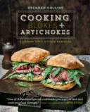Cucinare, uomini e carciofi: Un manuale di cucina per l'uomo moderno - Cooking, Blokes and Artichokes: A Modern Man's Kitchen Handbook