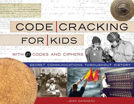 Code Cracking for Kids, 75: comunicazioni segrete nel corso della storia, con 21 codici e cifrari - Code Cracking for Kids, 75: Secret Communications Throughout History, with 21 Codes and Ciphers