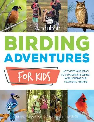 Audubon Birding Adventures for Kids: Attività e idee per osservare, nutrire e ospitare i nostri amici pennuti - Audubon Birding Adventures for Kids: Activities and Ideas for Watching, Feeding, and Housing Our Feathered Friends