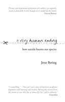 Una fine molto umana - Come il suicidio perseguita la nostra specie - Very Human Ending - How suicide haunts our species