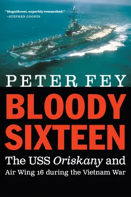 Bloody Sixteen: La USS Oriskany e l'Air Wing 16 durante la guerra del Vietnam - Bloody Sixteen: The USS Oriskany and Air Wing 16 During the Vietnam War