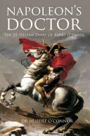 Il medico di Napoleone: Il diario di Sant'Elena di Barry O'Meara - Napoleon's Doctor: The St Helena Diary of Barry O'Meara