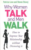 Perché le donne parlano e gli uomini camminano - Come migliorare la vostra relazione senza discuterne - Why Women Talk and Men Walk - How to Improve Your Relationship Without Discussing It